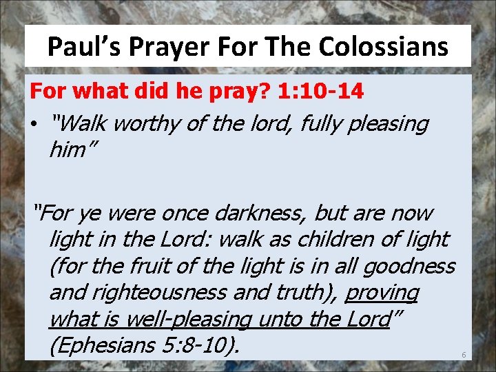Paul’s Prayer For The Colossians For what did he pray? 1: 10 -14 •