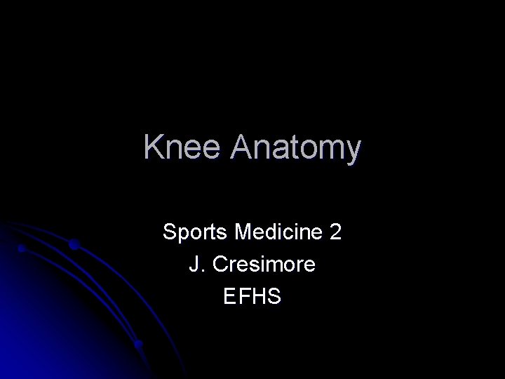Knee Anatomy Sports Medicine 2 J. Cresimore EFHS 