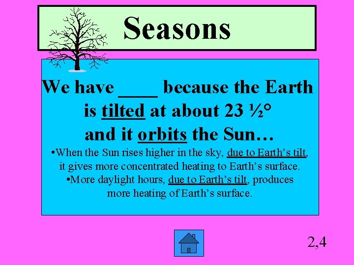 Seasons We have ____ because the Earth is tilted at about 23 ½° and