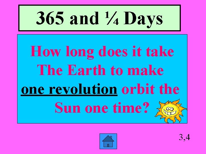 365 and ¼ Days How long does it take The Earth to make one