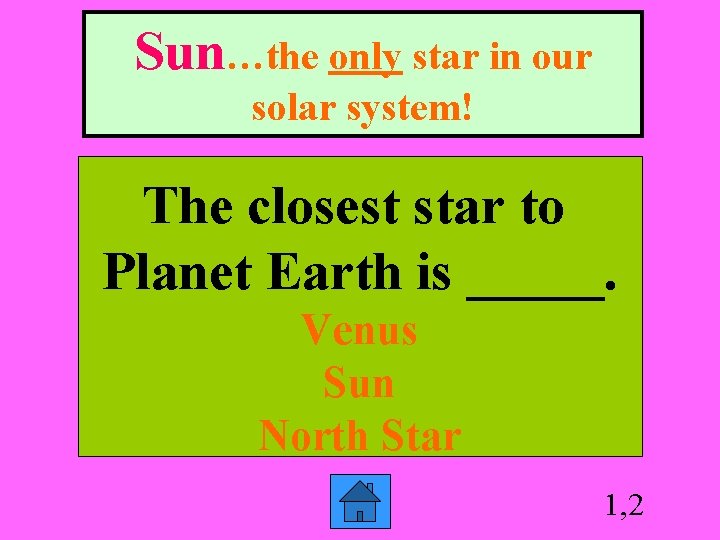 Sun…the only star in our solar system! The closest star to Planet Earth is