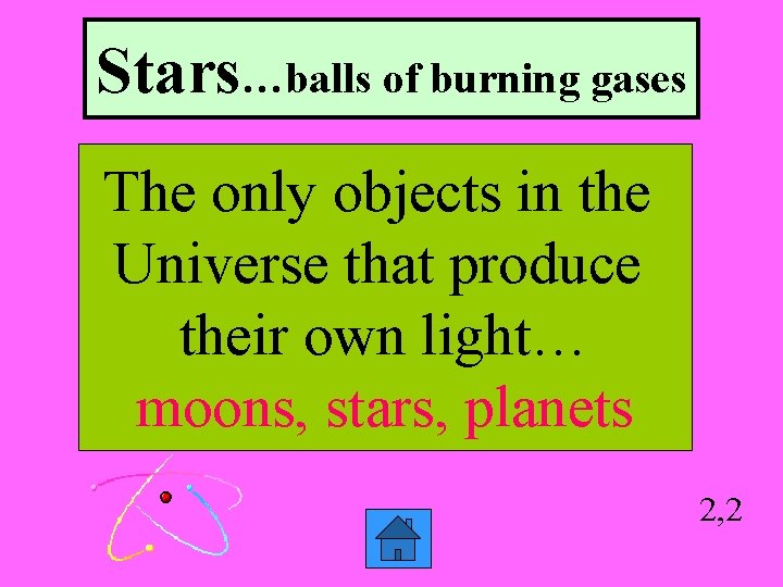 Stars…balls of burning gases The only objects in the Universe that produce their own