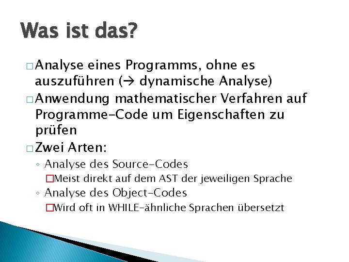 Was ist das? � Analyse eines Programms, ohne es auszuführen ( dynamische Analyse) �