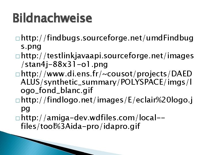 Bildnachweise � http: //findbugs. sourceforge. net/umd. Findbug s. png � http: //testlinkjavaapi. sourceforge. net/images