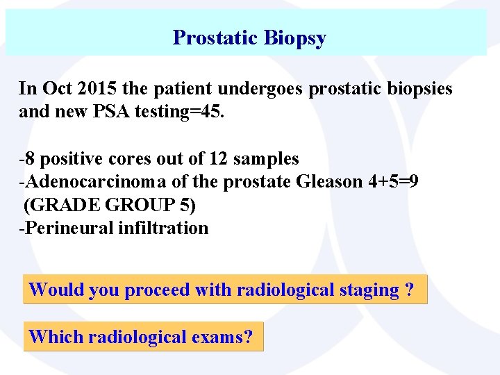 Prostatic Biopsy In Oct 2015 the patient undergoes prostatic biopsies and new PSA testing=45.