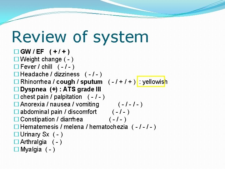 Review of system � GW / EF ( + / + ) � Weight