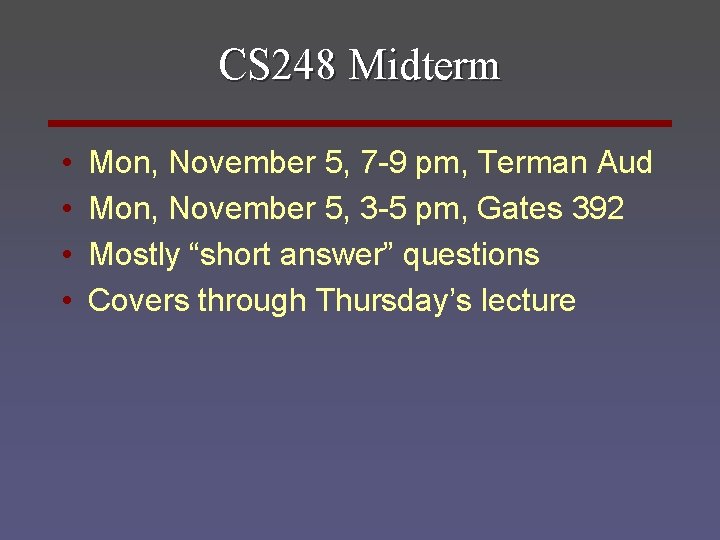 CS 248 Midterm • • Mon, November 5, 7 -9 pm, Terman Aud Mon,