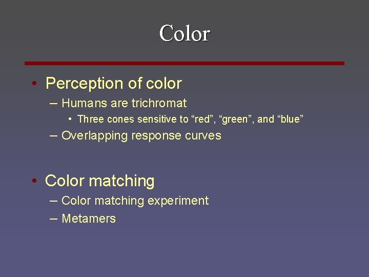 Color • Perception of color – Humans are trichromat • Three cones sensitive to