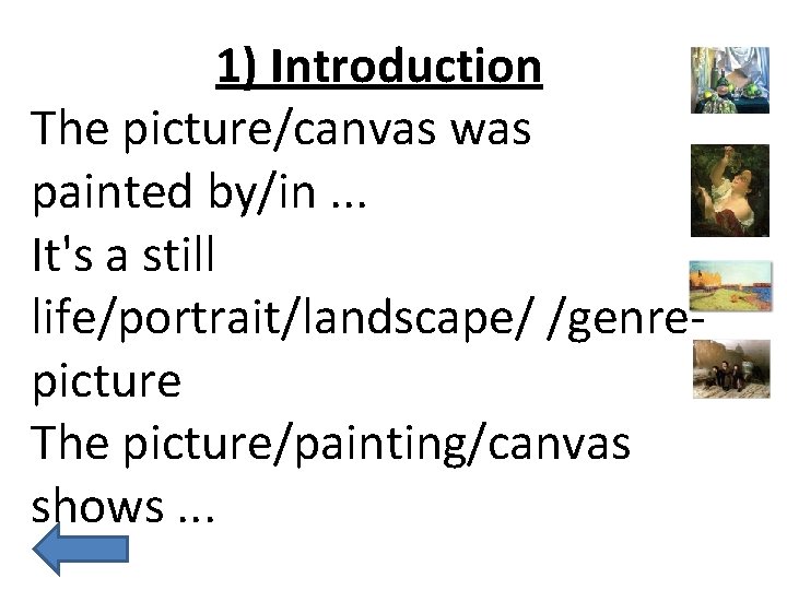 1) Introduction The picture/canvas was painted by/in. . . It's a still life/portrait/landscape/ /genrepicture
