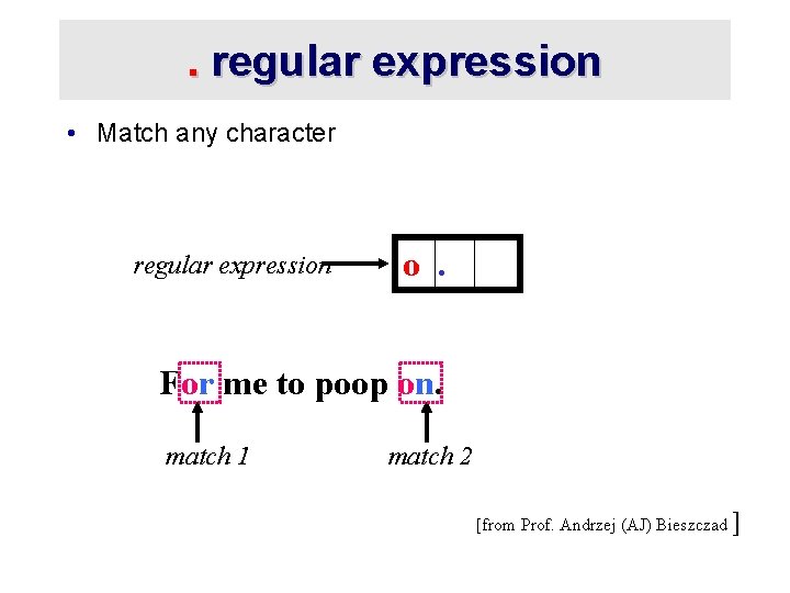 . regular expression • Match any character regular expression o. For me to poop