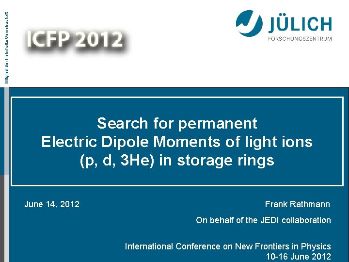 Mitglied der Helmholtz-Gemeinschaft Search for permanent Electric Dipole Moments of light ions (p, d,
