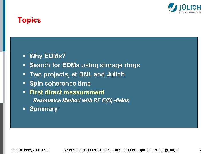 Topics § § § Why EDMs? Search for EDMs using storage rings Two projects,