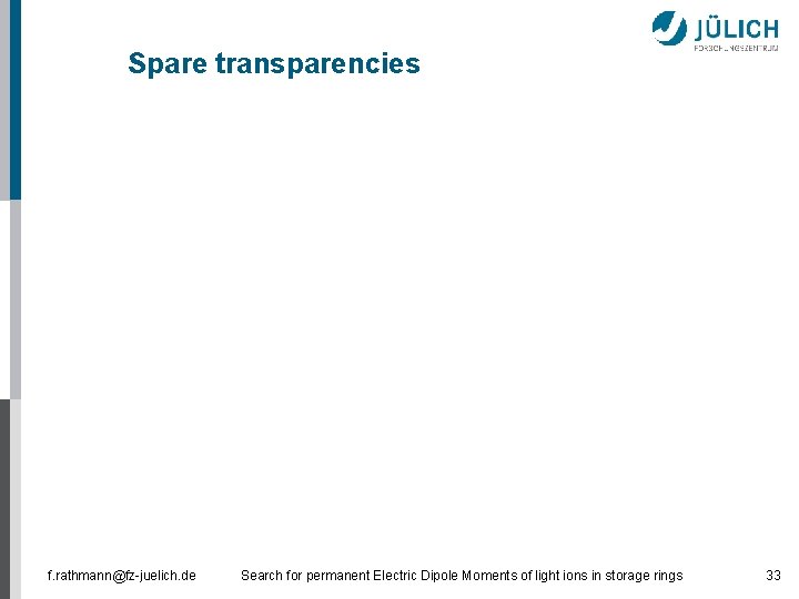 Spare transparencies f. rathmann@fz-juelich. de Search for permanent Electric Dipole Moments of light ions