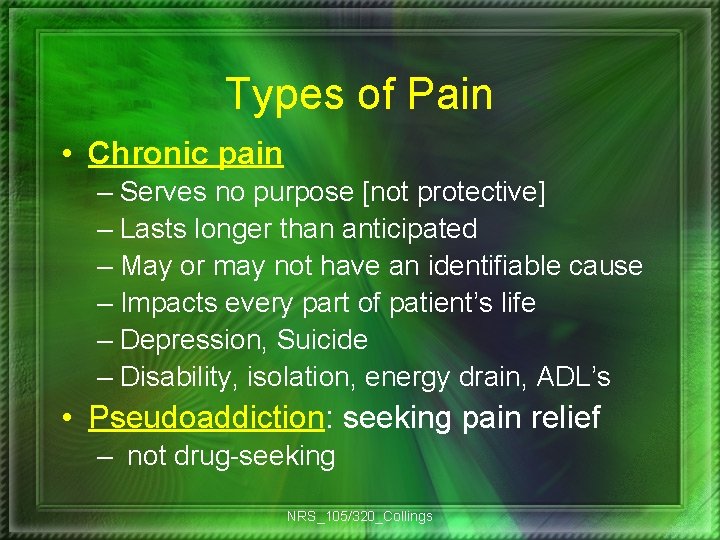 Types of Pain • Chronic pain – Serves no purpose [not protective] – Lasts