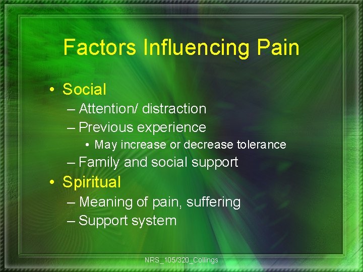 Factors Influencing Pain • Social – Attention/ distraction – Previous experience • May increase