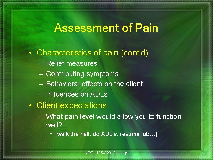 Assessment of Pain • Characteristics of pain (cont'd) – – Relief measures Contributing symptoms