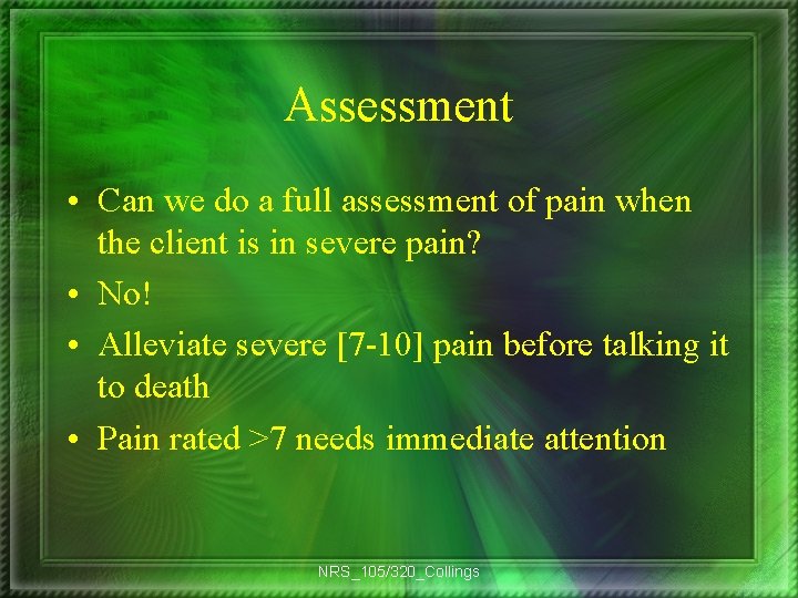 Assessment • Can we do a full assessment of pain when the client is