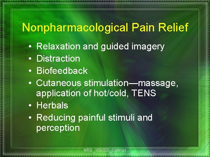 Nonpharmacological Pain Relief • • Relaxation and guided imagery Distraction Biofeedback Cutaneous stimulation—massage, application