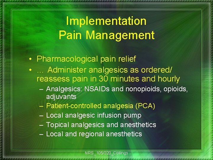 Implementation Pain Management • Pharmacological pain relief • … Administer analgesics as ordered/ reassess