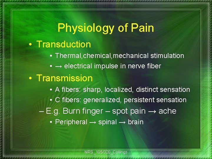 Physiology of Pain • Transduction • Thermal, chemical, mechanical stimulation • → electrical impulse