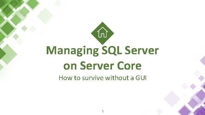 Managing SQL Server on Server Core How to survive without a GUI 1 