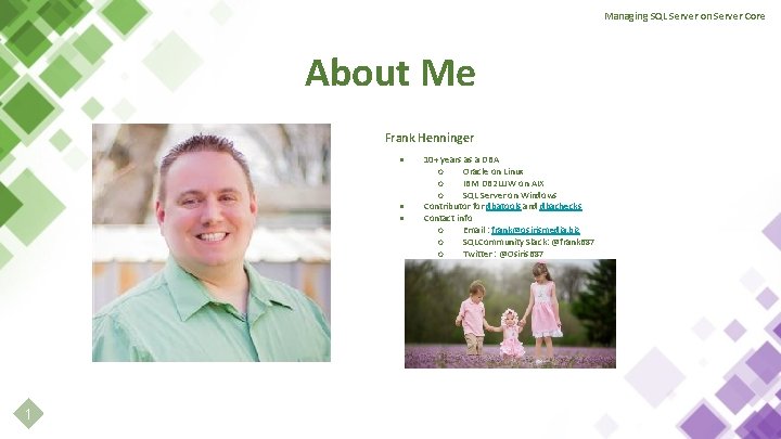 Managing SQL Server on Server Core About Me Frank Henninger ● ● ● 1