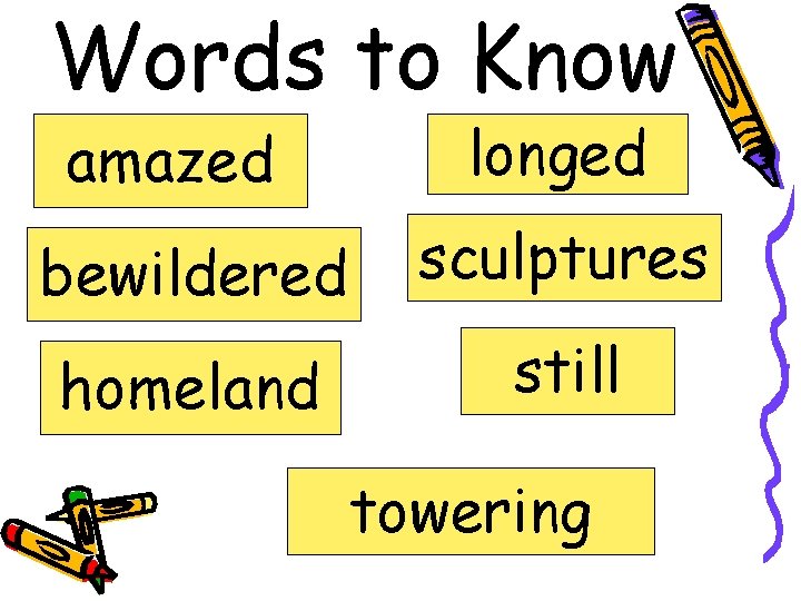 Words to Know amazed longed bewildered sculptures homeland still towering 