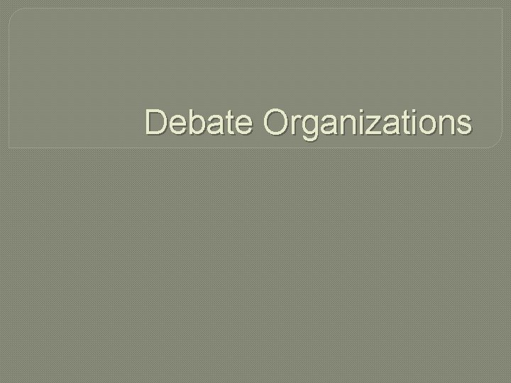Debate Organizations 