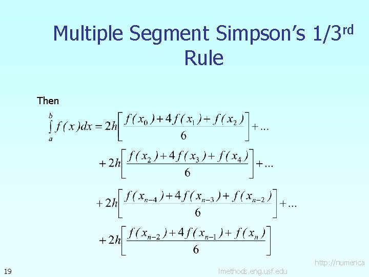 Multiple Segment Simpson’s 1/3 rd Rule Then 19 lmethods. eng. usf. edu http: //numerica Multiple Segment Simpson’s 1/3 rd Rule Then 19 lmethods. eng. usf. edu http: //numerica