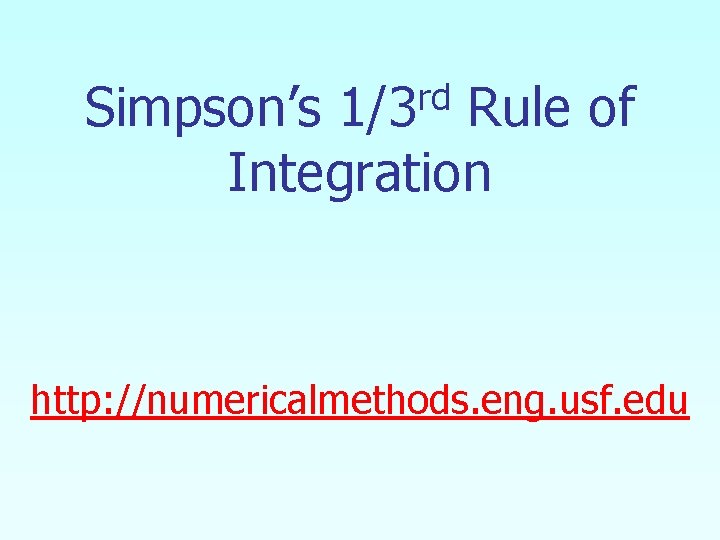 rd 1/3 Simpson’s Rule of Integration http: //numericalmethods. eng. usf. edu rd 1/3 Simpson’s Rule of Integration http: //numericalmethods. eng. usf. edu