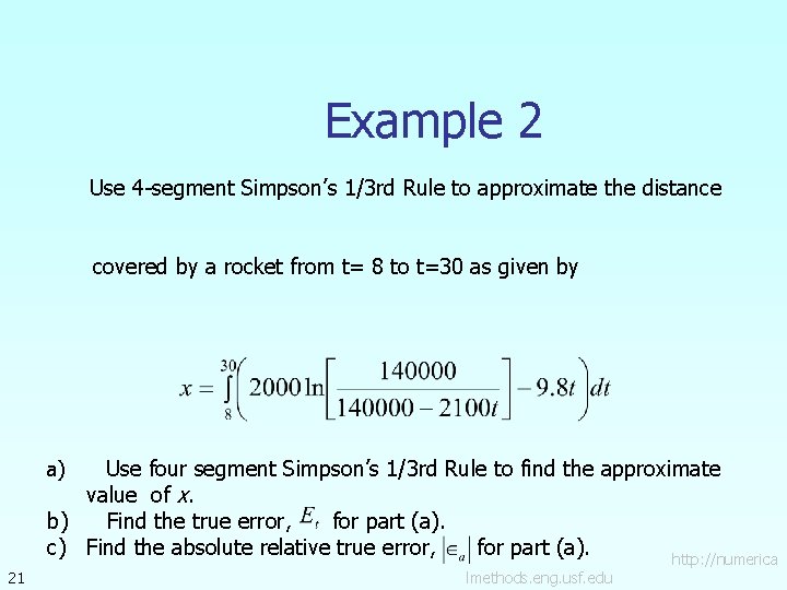 Example 2 Use 4 -segment Simpson’s 1/3 rd Rule to approximate the distance covered Example 2 Use 4 -segment Simpson’s 1/3 rd Rule to approximate the distance covered