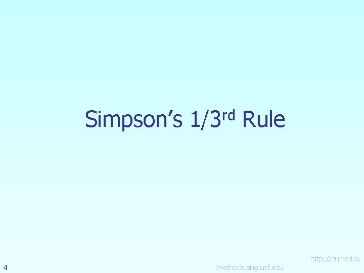 Simpson’s 1/3 rd Rule 4 lmethods. eng. usf. edu http: //numerica Simpson’s 1/3 rd Rule 4 lmethods. eng. usf. edu http: //numerica