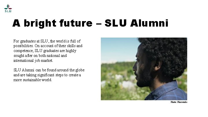 A bright future – SLU Alumni For graduates at SLU, the world is full