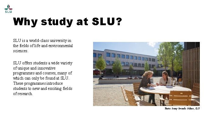 Why study at SLU? SLU is a world-class university in the fields of life