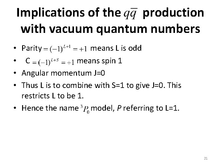 Implications of the production with vacuum quantum numbers Parity means L is odd C