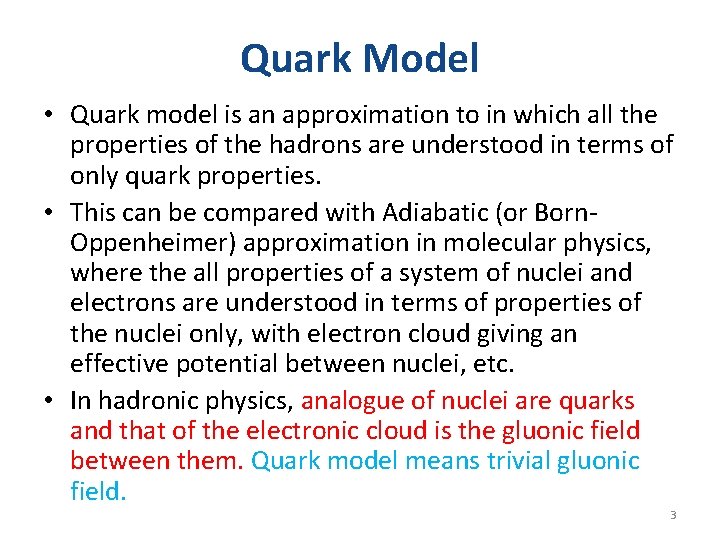 Quark Model • Quark model is an approximation to in which all the properties