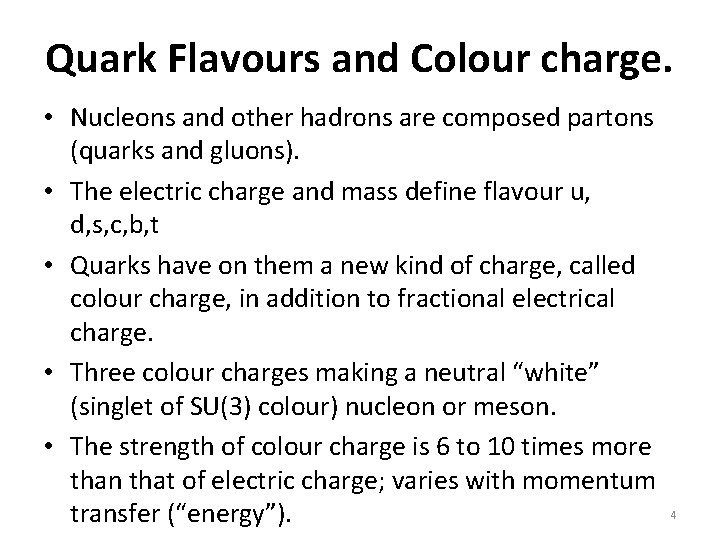 Quark Flavours and Colour charge. • Nucleons and other hadrons are composed partons (quarks