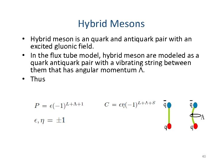 Hybrid Mesons • Hybrid meson is an quark and antiquark pair with an excited