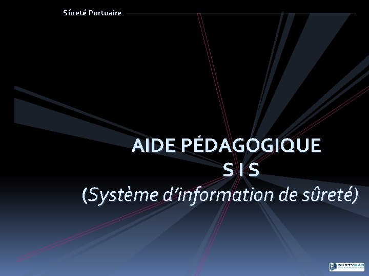 Sûreté Portuaire AIDE PÉDAGOGIQUE SIS (Système d’information de sûreté) 