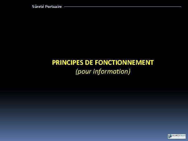 Sûreté Portuaire PRINCIPES DE FONCTIONNEMENT (pour information) 
