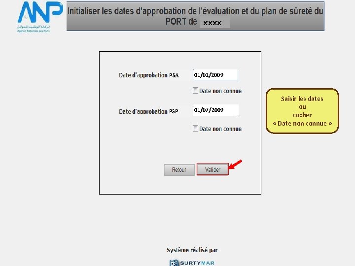 Sûreté Portuaire xxxx PSA PSP 01/01/2009 01/07/2009 Saisir les dates ou cocher « Date
