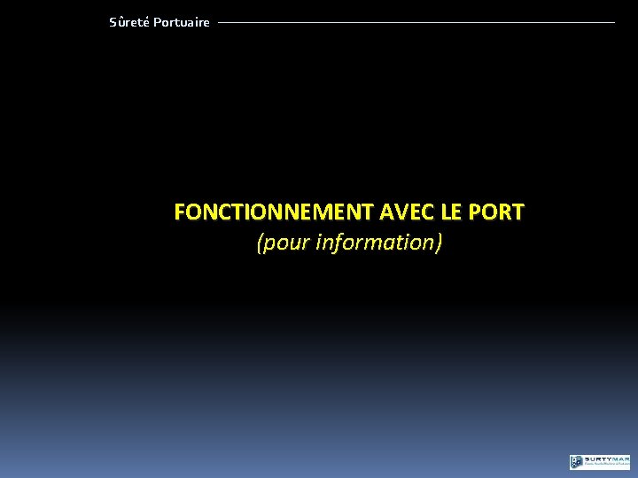 Sûreté Portuaire FONCTIONNEMENT AVEC LE PORT (pour information) 