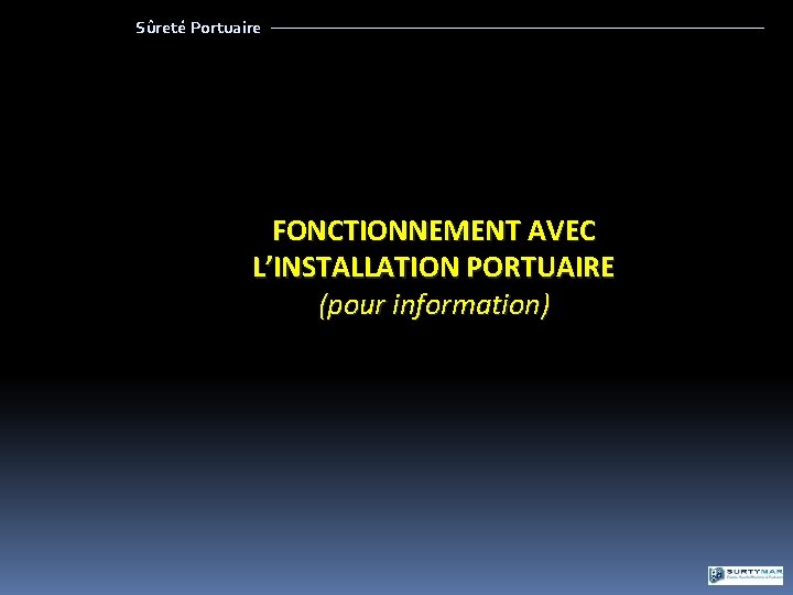 Sûreté Portuaire FONCTIONNEMENT AVEC L’INSTALLATION PORTUAIRE (pour information) 