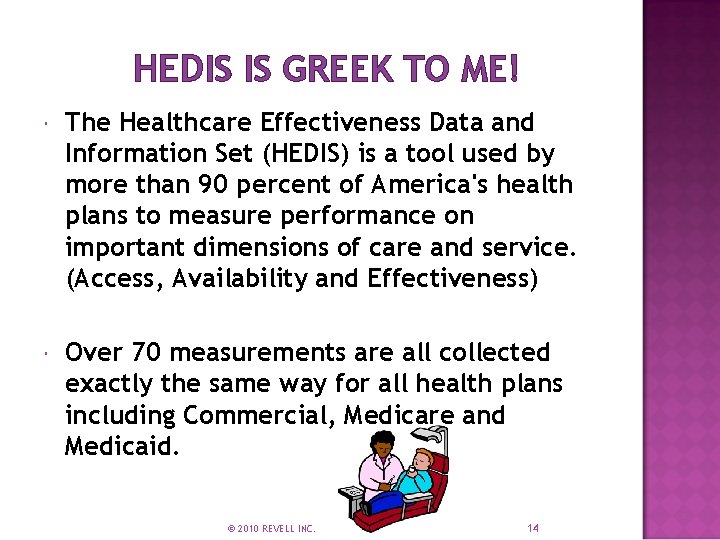 HEDIS IS GREEK TO ME! The Healthcare Effectiveness Data and Information Set (HEDIS) is