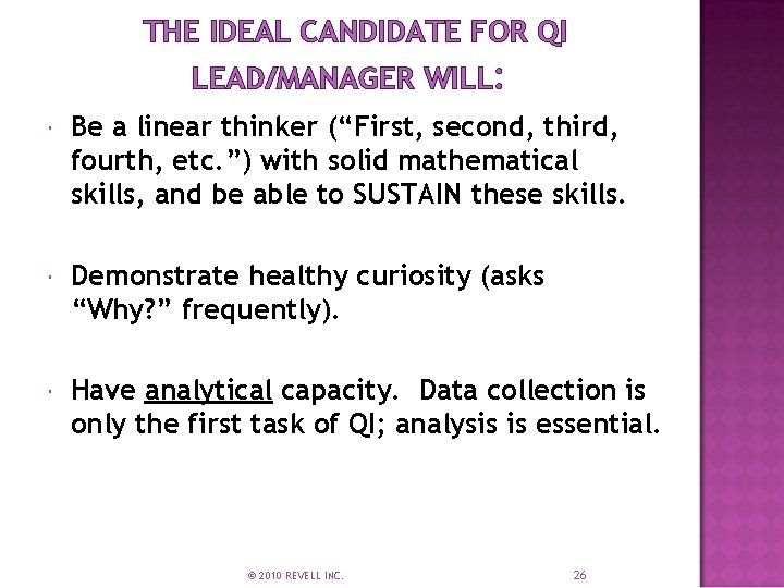 THE IDEAL CANDIDATE FOR QI LEAD/MANAGER WILL: Be a linear thinker (“First, second, third,