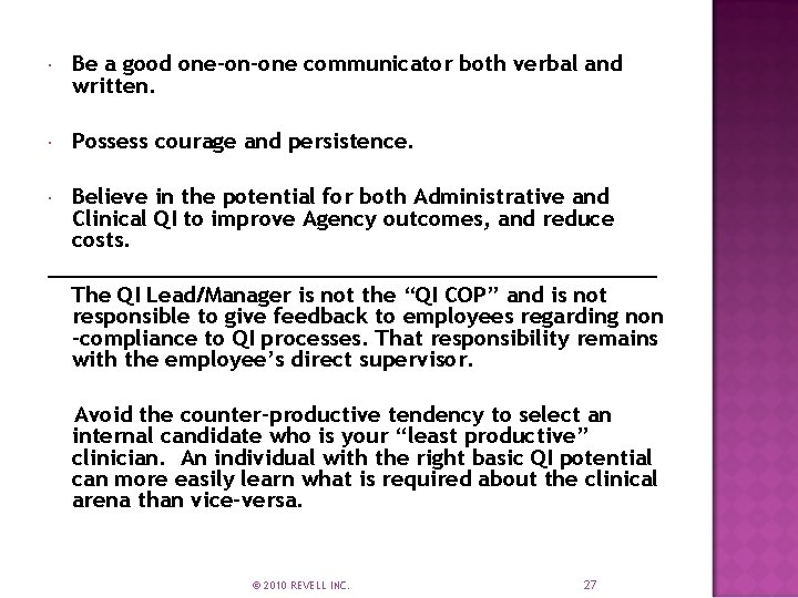  Be a good one-on-one communicator both verbal and written. Possess courage and persistence.