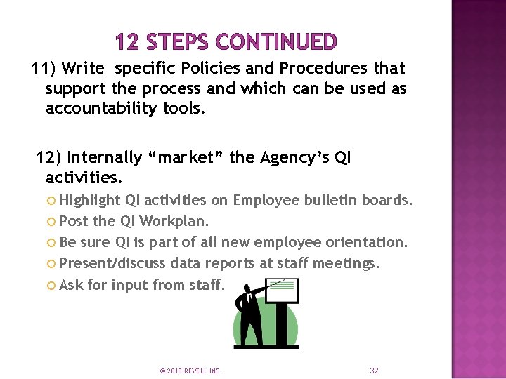 12 STEPS CONTINUED 11) Write specific Policies and Procedures that support the process and