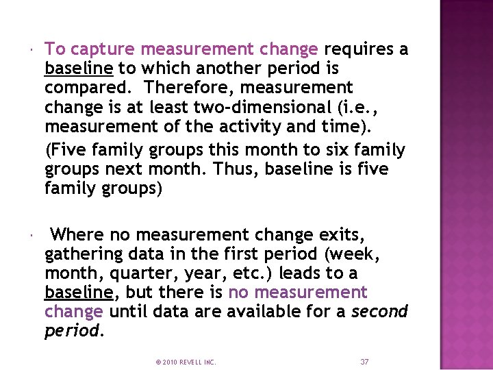  To capture measurement change requires a baseline to which another period is compared.