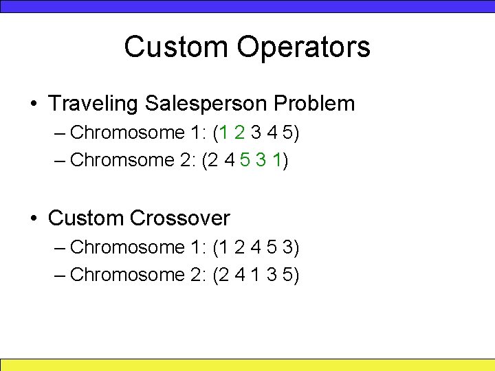 Custom Operators • Traveling Salesperson Problem – Chromosome 1: (1 2 3 4 5)