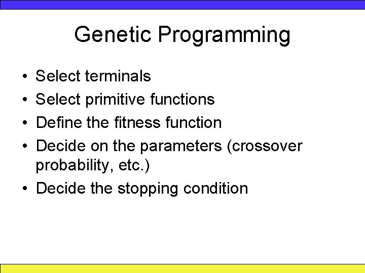 Genetic Programming • • Select terminals Select primitive functions Define the fitness function Decide